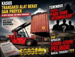 Kasus Transaksi Alat Berat dan Proyek di Depo Gudang 300 Mirah Surabaya, Terendus Bakal “Ada Yang Ditumbalkan”, dan “Apakah Kroni-kroni Pelindo Bakal Terseret”???